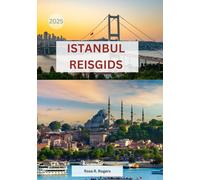ISTANBUL REISGIDS 2025: Waar Oost West ontmoet - Een reizigersgids voor geschiedenis, cultuur en culinaire hoogstandjes
