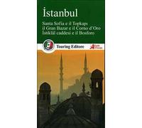 Istanbul. Santa Sofia e il Topkapi, il Gran bazar e il Corno d'Oro, Istiklal caddesi e il Bosforo. Con guida alle informazioni pratiche