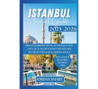 ISTANBUL TRAVEL GUIDE 2025-2026: Discover Hidden Spots, Authentic Food, and Local Secrets with Updated Tips, Detailed Maps & Real Insider Advice