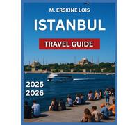 Istanbul Travel Guide 2025/2026: Sultanahmet, Beyoğlu: Shopping and Nightlife, Kadıköy, Balat and Fener, Markets and Shopping,Hagia Sophia,Must-See Sights,Day Trips and Ferry Rides, Galata Tower.