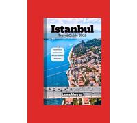 Istanbul Travel Guide 2025: A Comprehensive guide on the Top Attractions, Best Time to Visit, Must-See Landmarks and Hidden Gems in Istanbul