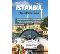 Istanbul Travel Guide 2025: Adventure through the Turkish landscape with advice on how to get there and explore, nice hotels, restaurants and where to shop.