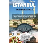 Istanbul Travel Guide 2025: Adventure through the Turkish landscape with advice on how to get there and explore, nice hotels, restaurants and where to shop.