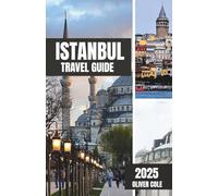 Istanbul Travel Guide 2025: Explore the City of Timeless Allure