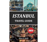 ISTANBUL TRAVEL GUIDE 2025: Must-See Landmarks & Hidden Gems for Every Traveler