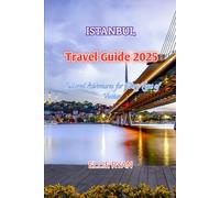ISTANBUL TRAVEL GUIDE 2025: Tailored Adventures for Every Type of Visitor