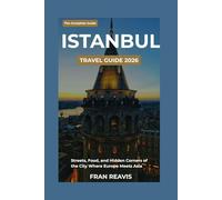 Istanbul Travel Guide 2026: A First-Timer’s Guide to the Streets, Food, History and Hidden Neighbourhoods of the City Where Europe Meets Asia