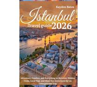 Istanbul Travel Guide 2026: Adventure, Comfort, and Everything in Between: Hidden Gems Local Tips, and Must-See Attractions for an Unforgettable Trip