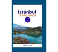 Istanbul Travel Guide 2026: Explore the Best of Istanbul: Expert Advice, Local Secrets, and Must-See Landmarks