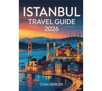 Istanbul Travel Guide 2026: Explore Turkey’s Cultural Capital with the Best Food, Historic Sites, Hidden Gems & Local Tips at the Crossroads of Europe and Asia