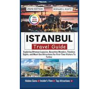 ISTANBUL TRAVEL GUIDE 2026: Exploring Ottoman Legacies, Byzantine Wonders, Timeless Sights, and Must-See Attractions For First-Time Visitors To Turkey