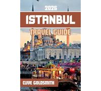 ISTANBUL TRAVEL GUIDE 2026 (Full Color): Experience the City of Seven Hills Through Its Historic Districts, Scenic Waterways, Traditional Bazaars, and Culinary Delights