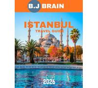 ISTANBUL TRAVEL GUIDE 2026 (full-color guide): Istanbul Unveiled: A Journey Through the City Where East Meets West