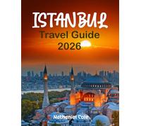 ISTANBUL TRAVEL GUIDE 2026: Istanbul Travel Guide 2026: Explore the Grand Bazaar, Hagia Sophia, and the Bosphorus with Insider Tips, Itineraries, and Hidden Gems