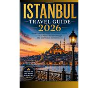Istanbul travel guide 2026: Your Essential Guide to Local Culture Hidden Gems and Unforgettable Experiences