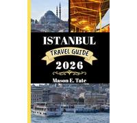 ISTANBUL TRAVEL GUIDE 2026: Your travel companion To Explore and Enjoy the attractions of this must-visit destination.