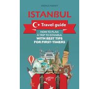 Istanbul Travel Guide: How to Plan a Trip to Istanbul with Best Tips for First-Timers