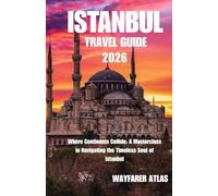 Istanbul Travel Guide: Where Continents Collide: A Masterclass in Navigating the Timeless Soul of Istanbul