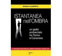 Istantanea nell'ombra. Un giallo ambientato tra Torino e Canavese - Albert...