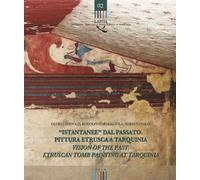 «Istantanee» dal passato. Pittura etrusca a Tarquinia-Visions of the past....