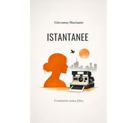 ISTANTANEE: Frammenti senza filtro