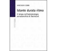 Istante durata ritmo. Il tempo nell'epistemologia surrazionalista di Bachelard. Nuova ediz.