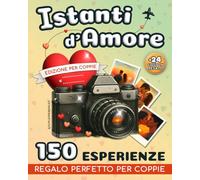 Istanti d'Amore: 150 attività romantiche per coppie - Vivi momenti speciali, custodisci ricordi preziosi e sorprendi chi ami con il regalo perfetto