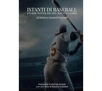 Istanti di Baseball: Storie poetiche del batti e corri