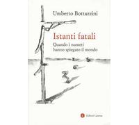 Istanti fatali. Quando i numeri hanno spiegato il mondo