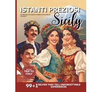 Istanti Preziosi: Sicily . Edition Trip to Italy - 99+1 Selfies that tell unforgettable experiences: An itinerary among the wonders and secrets of the island