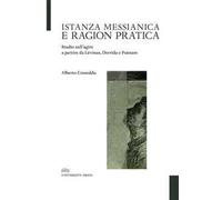 Istanza messianica e ragion pratica. Studio sull’agire a partire da Lévinas, Derrida e Putnam
