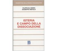 Isteria e campo della dissociazione - Ferro Filippo Maria, Riefolo Giuseppe