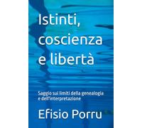 Istinti, coscienza e libertà: Saggio sui limiti della genealogia e dell'interpretazione
