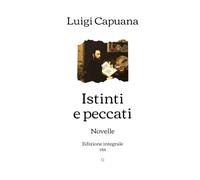 Istinti e peccati: Novelle | Edizione integrale (1914)