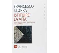 Istituire la vita. Come riconsegnare le istituzioni alla comunità