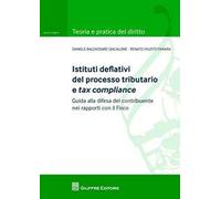 Istituti deflativi del processo tributario e tax compliance. Guida alla difesa del contribuente nei rapporti con il fisco