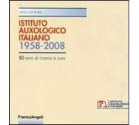 Istituto auxologico italiano 1958-2008. Cinquant'anni di ricerca e cura