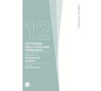 Istituzione della teologia persuasiva. Vol. 12: Sull'alleanza di grazia.