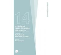 Istituzione della teologia persuasiva. Vol. 14: Sull’ufficio di m