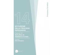 Istituzione della teologia persuasiva. Vol. 14: Sull’ufficio di mediatore di Cristo