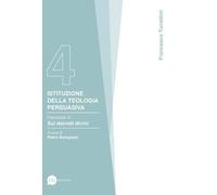 Istituzione della teologia persuasiva. Vol. 4: Sui decreti divini