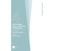 Istituzione della teologia persuasiva. Vol. 4 - Turrettini Francesco