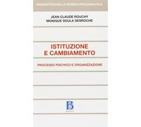 Istituzione e cambiamento. Processo psichico e organizzazione