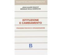 Istituzione e cambiamento. Processo psichico e organizzazione - Rouchy Jea...