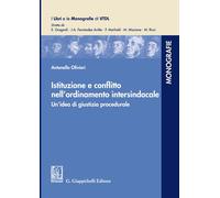 Istituzione e conflitto nell'ordinamento intersindacale. Un'idea di giusti...