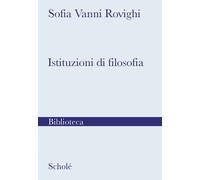 Istituzioni di filosofia. Nuova ediz. - Vanni Rovighi Sofia