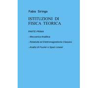 Istituzioni di fisica teorica. Vol. 1: Meccanica analitica, relatività ed elettromagnetismo classico, analisi di fourier e spazi lineari