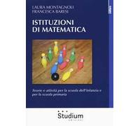 Istituzioni di matematica. Teorie e attività per la scuola dell’infanzia e per la scuola primaria
