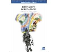 Istituzioni di pedagogia. L'educazione: senso, questioni, prospettive