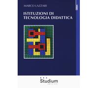 Istituzioni di tecnologia didattica - Lazzari Marco